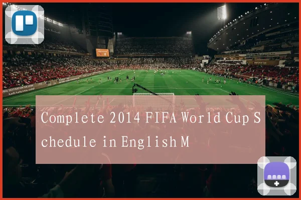 Complete 2014 FIFA World Cup Schedule in English M